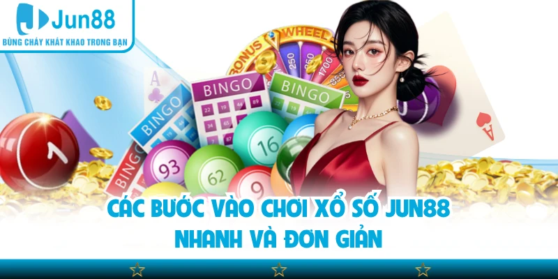 Các bước vào chơi xổ số Jun88 nhanh và đơn giản
