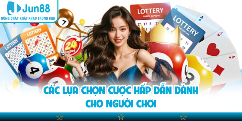 Các lựa chọn cược hấp dẫn dành cho người chơi