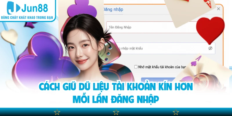 Cách giữ dữ liệu tài khoản kín hơn mỗi lần đăng nhập