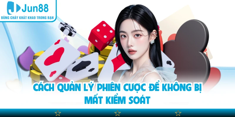 Cách quản lý phiên cược để không bị mất kiểm soát