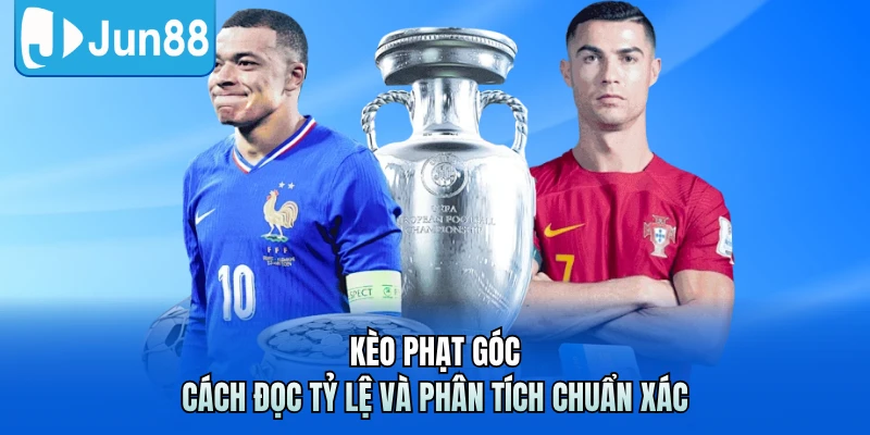 Kèo Phạt Góc - Cách Đọc Tỷ Lệ Và Phân Tích Chuẩn Xác
