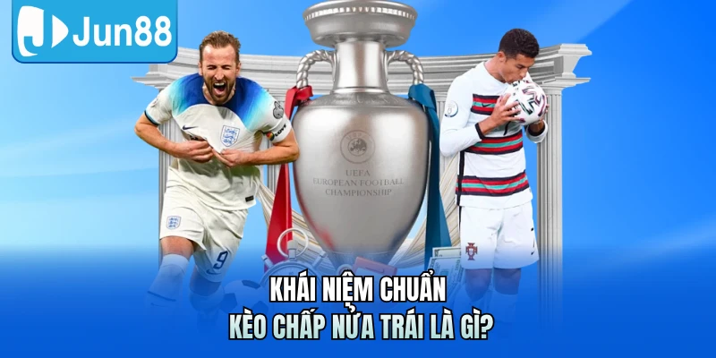 Khái niệm chuẩn kèo chấp nửa trái là gì?