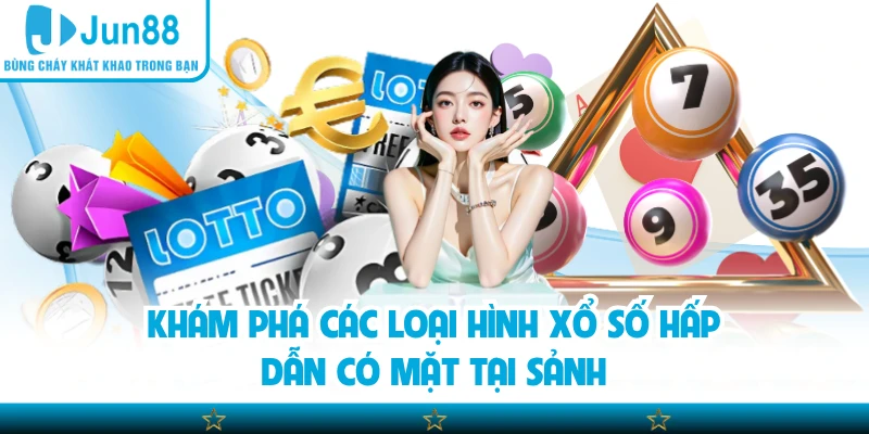 Khám phá các loại hình xổ số hấp dẫn có mặt tại sảnh