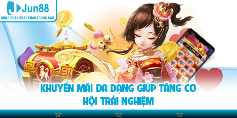 Khuyến mãi đa dạng giúp tăng cơ hội trải nghiệm