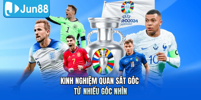 Kinh nghiệm quan sát góc từ nhiều góc nhìn