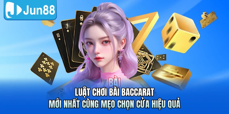 Luật chơi bài Baccarat kết hợp cùng cách quan sát