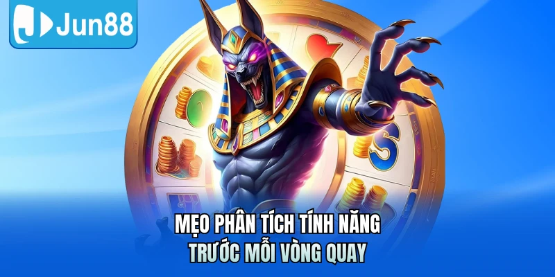 Mẹo phân tích tính năng trước mỗi vòng quay