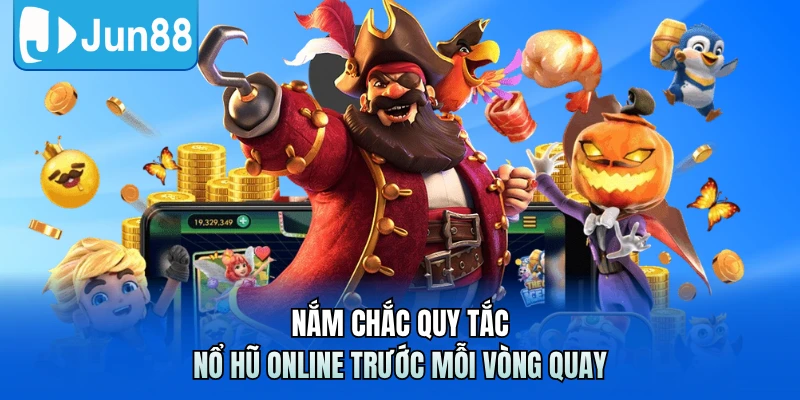 Nắm chắc quy tắc nổ hũ online trước mỗi vòng quay