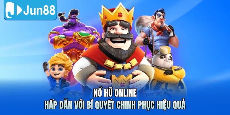 Nổ Hũ Online - Hấp Dẫn Với Bí Quyết Chinh Phục Hiệu Quả