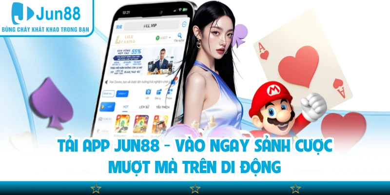 Tải App Jun88 - Vào Ngay Sảnh Cược Mượt Mà Trên Di Động