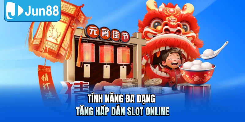 Tính năng đa dạng tăng hấp dẫn slot online